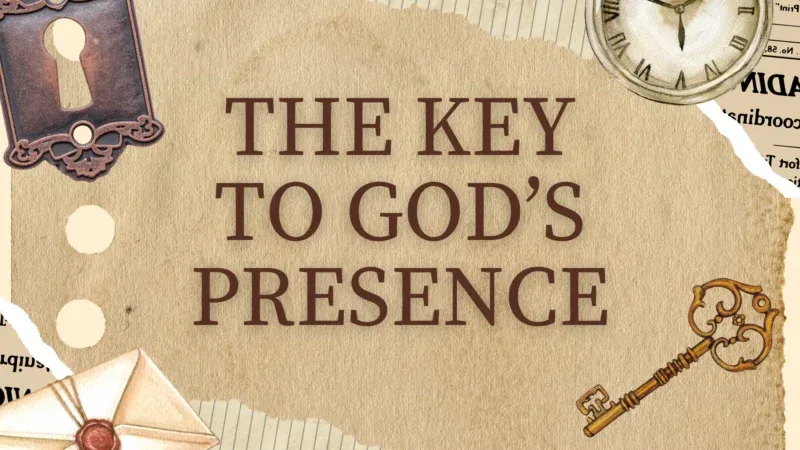 The Key to God’s Presence.