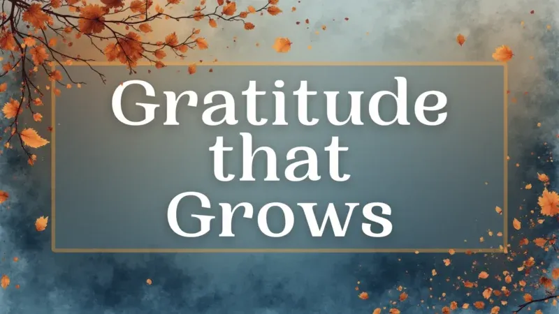 Gratitude that Grows.